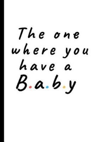 Cover of The one where you have a baby