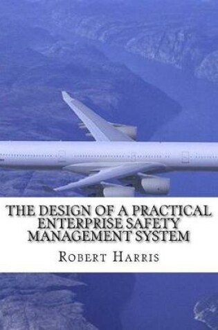 Cover of The Design of a Practical Enterprise Safety Management System