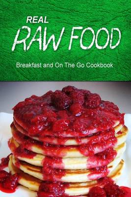 Book cover for Real Raw Food - Breakfast and On The Go Cookbook