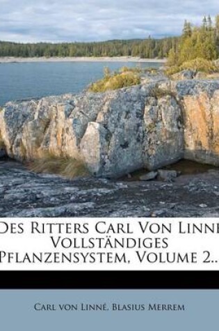 Cover of Des Ritters Carl Von Linn Vollst Ndiges Pflanzensystem, Volume 2...