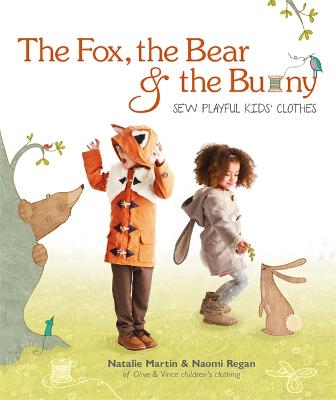 Book cover for The Fox, the Bear and the Bunny: Sew Playful Kids' Clothes