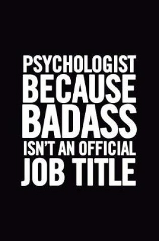 Cover of Psychologist Because Badass Isn't an Official Job Title