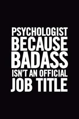 Book cover for Psychologist Because Badass Isn't an Official Job Title