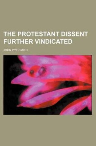 Cover of The Protestant Dissent Further Vindicated