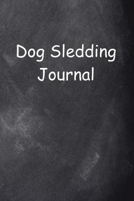 Book cover for Dog Sledding Journal Chalkboard Design