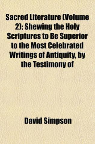 Cover of Sacred Literature (Volume 2); Shewing the Holy Scriptures to Be Superior to the Most Celebrated Writings of Antiquity, by the Testimony of