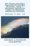 Book cover for Key Themes And Bible Teachings By Natural Divisions - Book 7 - Messianic Prophecies Christ To Messianic Prophecies Yehowah