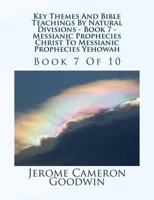 Book cover for Key Themes And Bible Teachings By Natural Divisions - Book 7 - Messianic Prophecies Christ To Messianic Prophecies Yehowah