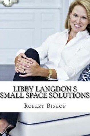 Cover of Libby Langdon s Small Space Solutions