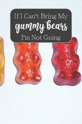 Cover of If I Can't Bring My Gummy Bears I'm Not Going