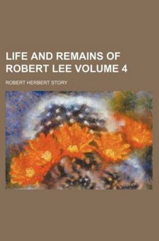 Cover of Life and Remains of Robert Lee Volume 4