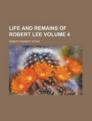 Book cover for Life and Remains of Robert Lee Volume 4