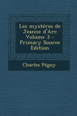 Cover of Les Mysteres de Jeanne D'Arc Volume 3 - Primary Source Edition