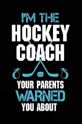 Book cover for I'm The Hockey Coach Your Parents Warned You About