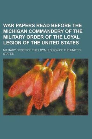 Cover of War Papers Read Before the Michigan Commandery of the Military Order of the Loyal Legion of the United States