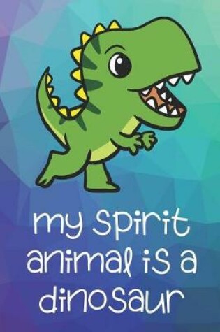 Cover of My Spirit Animal Is A Dinosaur