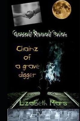 Book cover for Greesed Rimmed Series Chainz of a GraveDigger