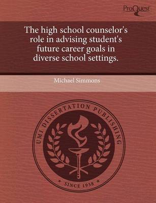 Book cover for The High School Counselor's Role in Advising Student's Future Career Goals in Diverse School Settings