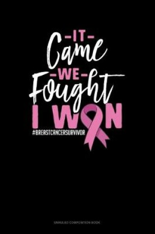 Cover of It Came We Fought I Won #Breastcancersurvivor