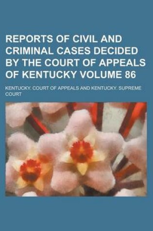 Cover of Reports of Civil and Criminal Cases Decided by the Court of Appeals of Kentucky Volume 86