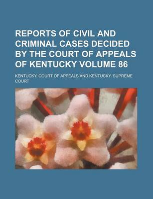 Book cover for Reports of Civil and Criminal Cases Decided by the Court of Appeals of Kentucky Volume 86