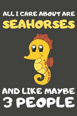 Cover of All I Care About Are Seahorses And Like Maybe 3 People