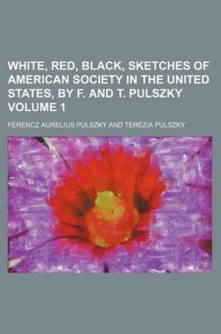 Cover of White, Red, Black, Sketches of American Society in the United States, by F. and T. Pulszky Volume 1