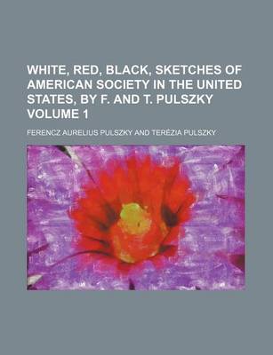 Book cover for White, Red, Black, Sketches of American Society in the United States, by F. and T. Pulszky Volume 1