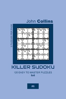 Book cover for Killer Sudoku - 120 Easy To Master Puzzles 6x6 - 6