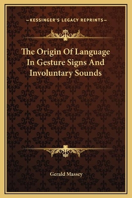 Book cover for The Origin Of Language In Gesture Signs And Involuntary Sounds