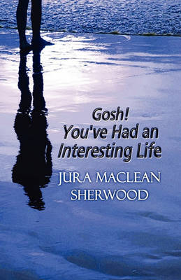 Book cover for Gosh! You've Had an Interesting Life