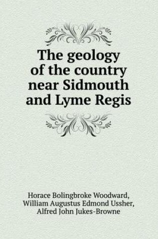 Cover of The Geology of the Country Near Sidmouth and Lyme Regis