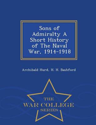 Book cover for Sons of Admiralty a Short History of the Naval War, 1914-1918 - War College Series