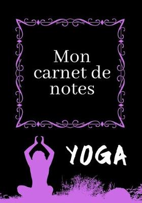 Book cover for Mon Carnet de Notes Yoga