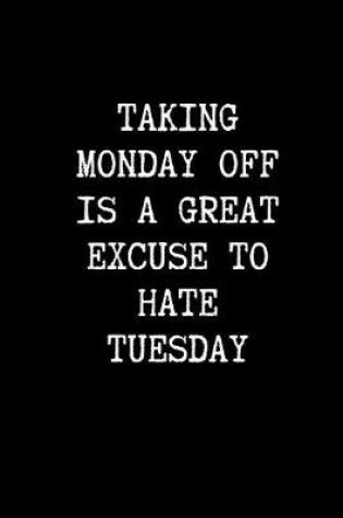 Cover of Taking Monday Off Is a Great Excuse to Hate Tuesday