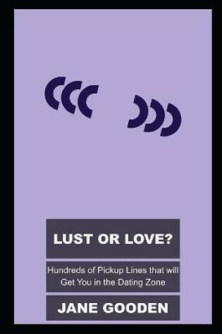 Cover of Lust or Love? Hundreds of Pickup Lines that will Get You in the Dating Zone