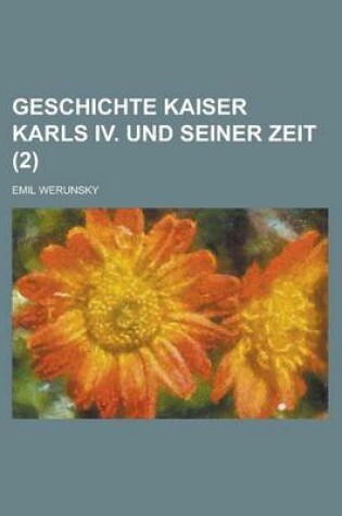 Cover of Geschichte Kaiser Karls IV. Und Seiner Zeit (2)