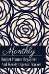 Book cover for Monthly Budget Planner Organizer And Weekly Expense Tracker