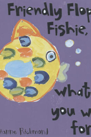 Cover of Friendly Floppy Fishie, What Do You Wish for?