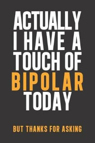 Cover of Actually I have a touch of Bipolar