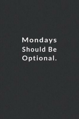 Cover of Mondays Should Be Optional.