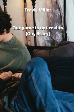 Cover of Our game is not reality (Gay Story)