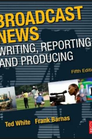 Cover of Broadcast News Writing, Reporting, and Producing