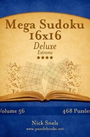 Cover of Mega Sudoku 16x16 Deluxe - Extreme - Volume 56 - 468 Logic Puzzles