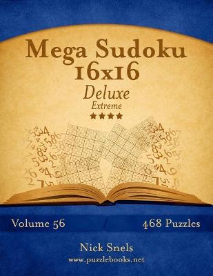 Cover of Mega Sudoku 16x16 Deluxe - Extreme - Volume 56 - 468 Logic Puzzles