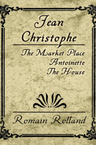 Cover of Jean Christophe - The Market Place, Antoinette, the House