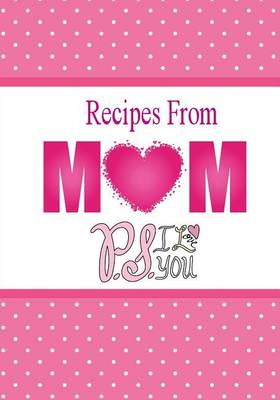 Cover of Recipes From Mom, P.S. I Love You