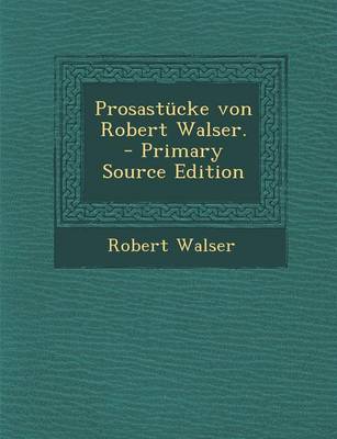 Book cover for Prosastucke Von Robert Walser. - Primary Source Edition