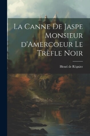 Cover of La Canne de Jaspe Monsieur d'Amercoeur Le Trèfle noir