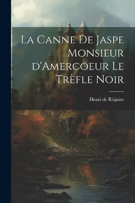 Book cover for La Canne de Jaspe Monsieur d'Amercoeur Le Trèfle noir
